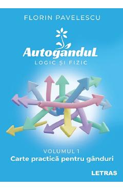 Coperta cărții 'Autogândul logic și fizic. Vol. 1: Carte practică pentru gânduri - Florin Pavelescu'