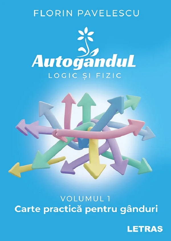 Coperta cărții 'Autogândul logic și fizic. Vol. 1: Carte practică pentru gânduri - Florin Pavelescu'