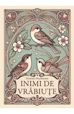 Inimi de vrabiute - Manuela Buchmann