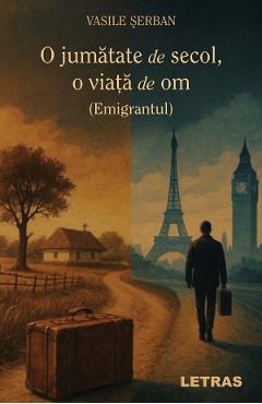 Coperta cărții 'O jumatate de secol, o viață de om. Emigrantul - Vasile Șerban'