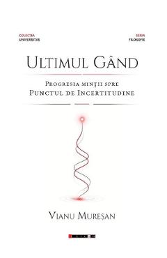 Coperta cărții 'Ultimul gând. Progresia minții spre punctul de incertitudine - Vianu Mureșan'