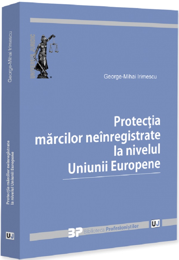 Coperta cărții 'Protecția mărcilor neînregistrate la nivelul Uniunii Europene - George-Mihai Irimescu'