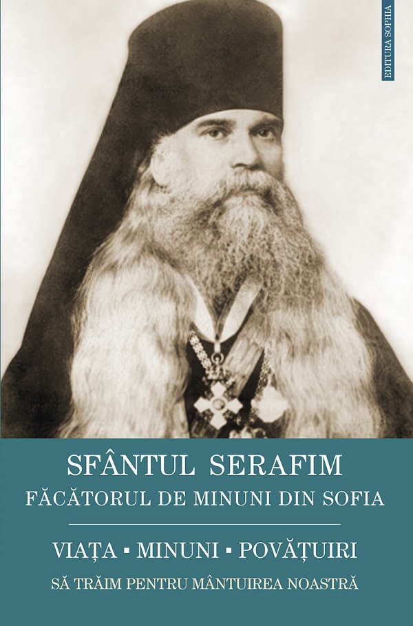 Coperta cărții 'Sfântul Serafim, făcătorul de minuni din Sofia: Viață, minuni, învățături - Sfântul Serafim Sobolev'