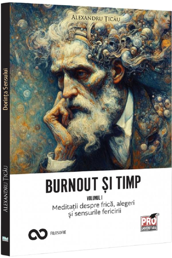Coperta cărții 'Burnout și timp. Meditații despre frică, alegeri și sensurile fericirii Vol.1 - Alexandru Țicău'