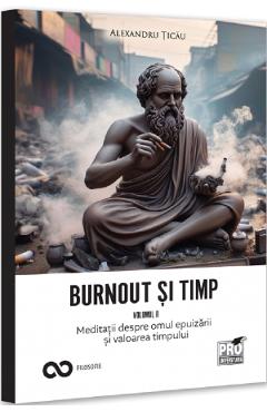 Coperta cărții 'Burnout și timp. Meditații despre frică, alegeri și sensurile fericirii Vol.2 - Alexandru Țicău'