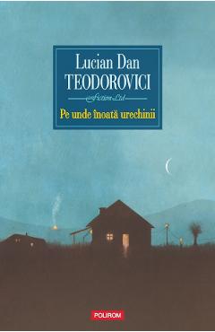 Pe unde inoata urechinii - Lucian Dan Teodorovici