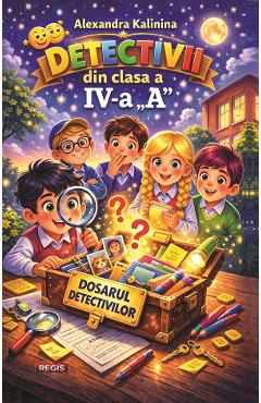 Coperta cărții 'Detectivii din clasa a IV-a A - Alexandra Kalinina'