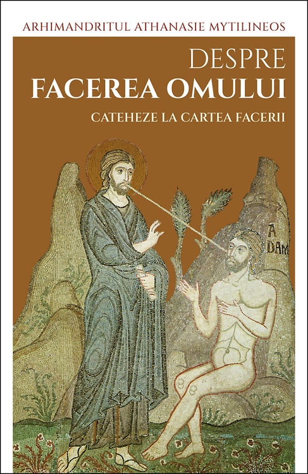 Coperta cărții 'Despre facerea omului. Cateheze la Cartea Facerii – Athanasie Mythilineos'