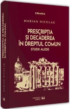 Coperta cărții 'Prescripția și decăderea în dreptul comun. Studii alese - Marian Nicolae'