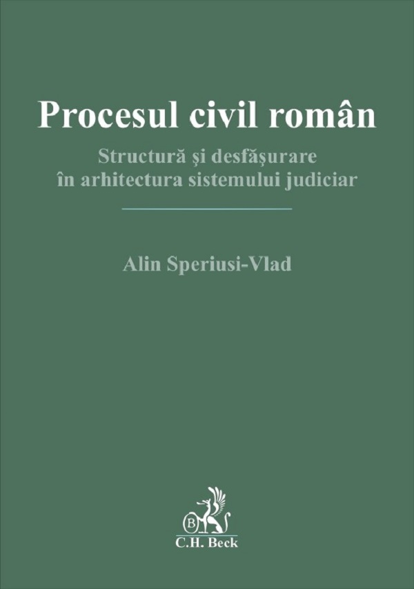 Coperta cărții 'Procesul civil român. Structură și desfășurare în arhitectura sistemului judiciar - Alin Speriusi-Vlad'