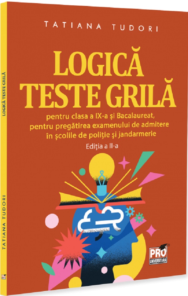 Coperta cărții 'Logică. Teste grilă - Clasa 9, Bacalaureat, admitere în școlile de poliție și jandarmerie Ed.2 - Tatiana Tudori'