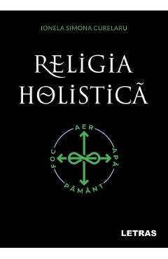 Coperta cărții 'Religia holistica - Ionela Simona Curelaru'