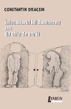 Coperta cărții 'Înlocuitorul lui Dumnezeu sau Un chip de a trăi - Constantin Dracsin'