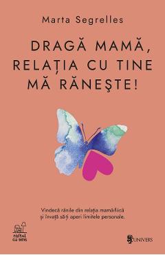 Draga mama, relatia cu tine ma doare! - Marta Segrelles