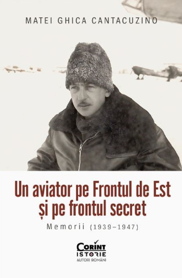 Coperta cărții 'Un aviator pe frontul de est și pe frontul secret. Memorii (1939-1947) - Matei Ghica Cantacuzino'