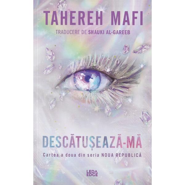 Descatuseaza-ma. Seria Noua Republica Cartea 2 - Tahereh Mafi
