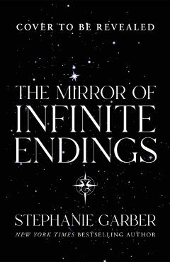 Mirror of Infinite Endings - Stephanie Garber