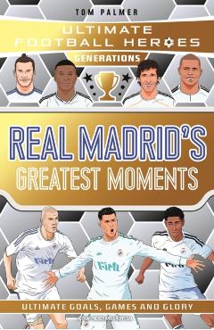 Ultimate Football Heroes Generations: Real Madrid's Greatest Moments - Ultimate Football Heroes