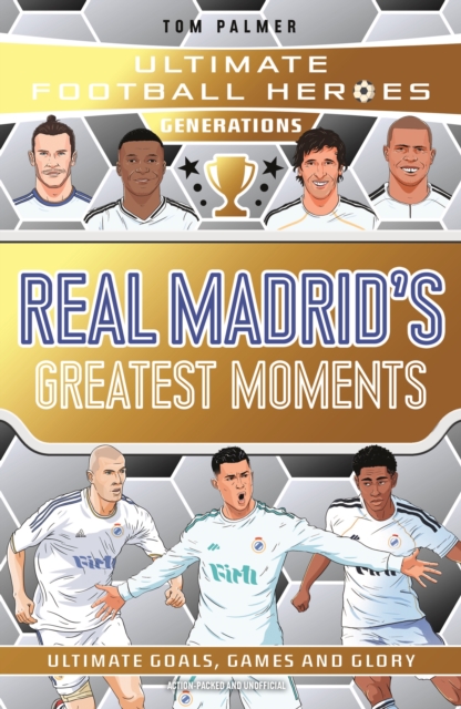 Coperta cărții 'Ultimate Football Heroes Generations: Real Madrid's Greatest Moments - Ultimate Football Heroes'