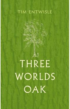Three Worlds Oak - Tim Entwisle