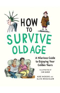 Coperta cărții 'How to Survive Old Age - Mike|whichelow Haskins'