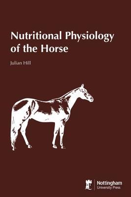 Coperta cărții 'Nutritional Physiology of the Horse - Julian Hill'