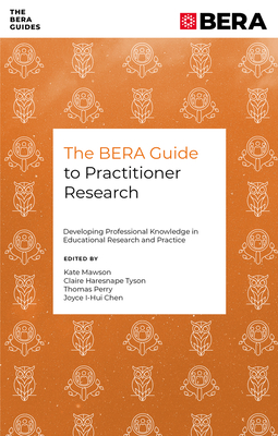 Coperta cărții 'The Bera Guide to Practitioner Research: Developing Professional Knowledge in Educational Research and Practice - Kate'