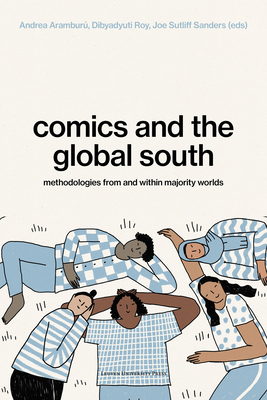 Coperta cărții 'Comics and the Global South: Methodologies from and Within Majority Worlds - Andrea Aramburú'
