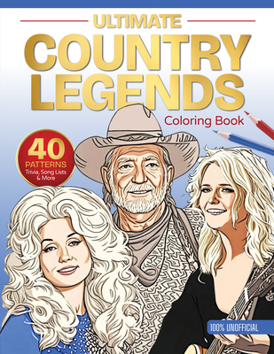 Coperta cărții 'Ultimate Country Legends Coloring Book: 40 Patterns, Trivia, Song Lists, and More (100 Percent Unofficial) -'