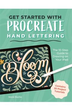 Coperta cărții 'Get Started with Procreate Hand Lettering: The 10-Step Guide to Drawing on Your iPad - Jessie Bayliss'