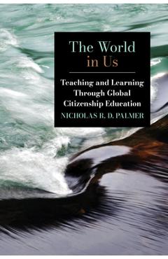 Coperta cărții 'The World in Us: Teaching and Learning Through Global Citizenship Education - Nicholas R. D. Palmer'