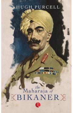 Coperta cărții 'The Maharaja Of Bikaner - Hugh Purcell'
