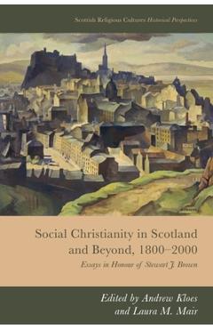 Coperta cărții 'Social Christianity in Scotland and Beyond, 1800-2000: Essays in Honour of Stewart J. Brown - Andrew Kloes'