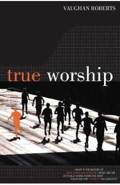 Coperta cărții 'True Worship - Vaughan Roberts'