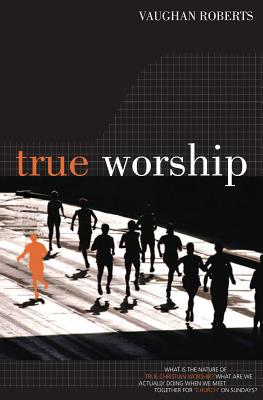 Coperta cărții 'True Worship - Vaughan Roberts'