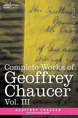 Coperta cărții 'Complete Works of Geoffrey Chaucer, Vol. III: The House of Fame: The Legend of Good Women, the Treatise on the'