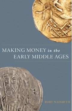 Coperta cărții 'Making Money in the Early Middle Ages - Rory Naismith'
