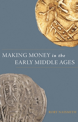 Coperta cărții 'Making Money in the Early Middle Ages - Rory Naismith'