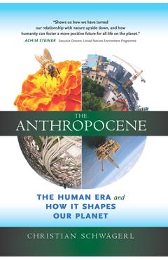 Coperta cărții 'The Anthropocene: The Human Era and How It Shapes Our Planet - Christian Schwägerl'