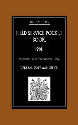 Coperta cărții 'Field Service Pocket Book 1914 (Reprinted, with Amendments, 1916.) - War Office August 1914 General Staff'