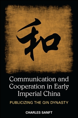 Coperta cărții 'Communication and Cooperation in Early Imperial China: Publicizing the Qin Dynasty - Charles Sanft'