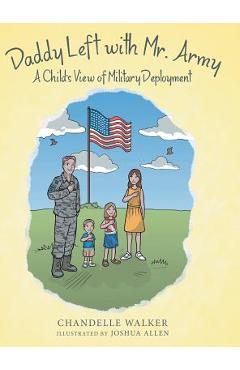 Coperta cărții 'Daddy Left with Mr. Army: A Child's View of Military Deployment - Chandelle Walker'
