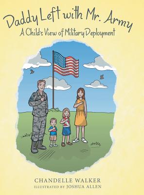 Coperta cărții 'Daddy Left with Mr. Army: A Child's View of Military Deployment - Chandelle Walker'