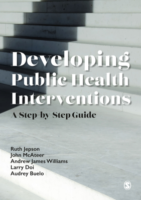 Coperta cărții 'Developing Public Health Interventions: A Step-By-Step Guide - Ruth Jepson'