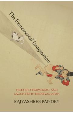 Coperta cărții 'The Excremental Imagination: Disgust, Compassion, and Laughter in Medieval Japan - Rajyashree Pandey'