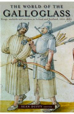 Coperta cărții 'The World of the Galloglass: Kings, Warlords and Warriors in Ireland and Scotland, 1200-1600 - Sean Duffy'