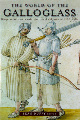 Coperta cărții 'The World of the Galloglass: Kings, Warlords and Warriors in Ireland and Scotland, 1200-1600 - Sean Duffy'