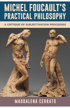 Coperta cărții 'Michel Foucault's Practical Philosophy: A Critique of Subjectivation Processes - Maddalena Cerrato'