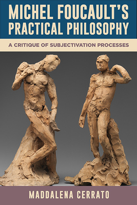 Coperta cărții 'Michel Foucault's Practical Philosophy: A Critique of Subjectivation Processes - Maddalena Cerrato'