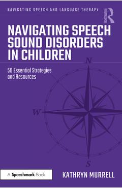 Coperta cărții 'Navigating Speech Sound Disorders in Children: 50 Essential Strategies and Resources - Kathryn Murrell'